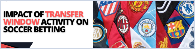 Can Transfer Window Activity Affect Football Match Outcome? Here's What Every Bettor Should Know